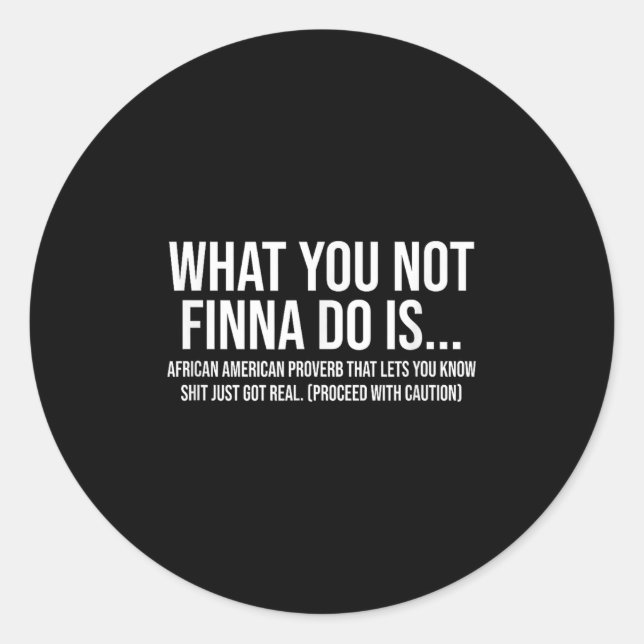 African-american Phrase Sarcasm What You Not Finna Runder Aufkleber (Vorderseite)