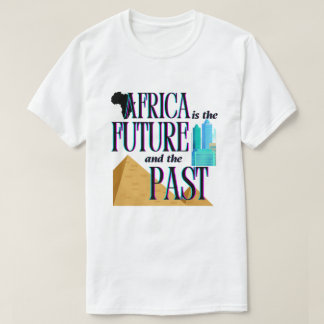 Afrika ist die Zukunft & die Vergangenheit | T-Shi T-Shirt