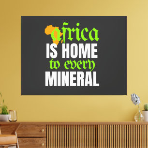 Afrika ist Heimat jedes Minerals    Leinwanddruck