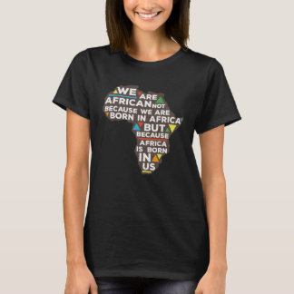 Afrika ist in uns geboren T-Shirt