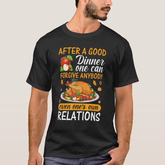 After A Good Dinner One Can Forgive Anybody Even O T-Shirt (Vorderseite)