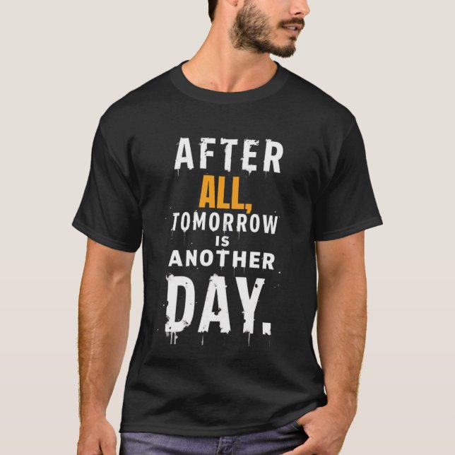 After All, Tomorrow is another day t shirt (Vorderseite)
