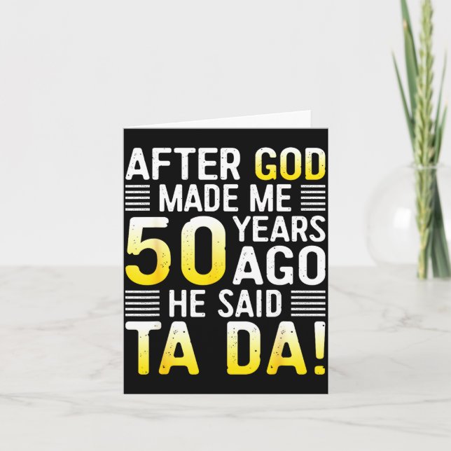 After God Made Me 50 Years Ago He Said Ta Da 50th  Karte (Vorderseite)