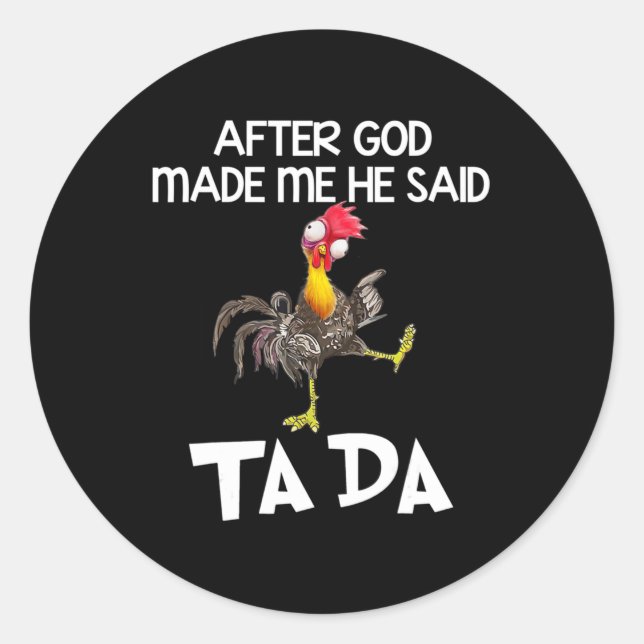After God Made Me He Said Ta Da Chicken Fun  Runder Aufkleber (Vorderseite)
