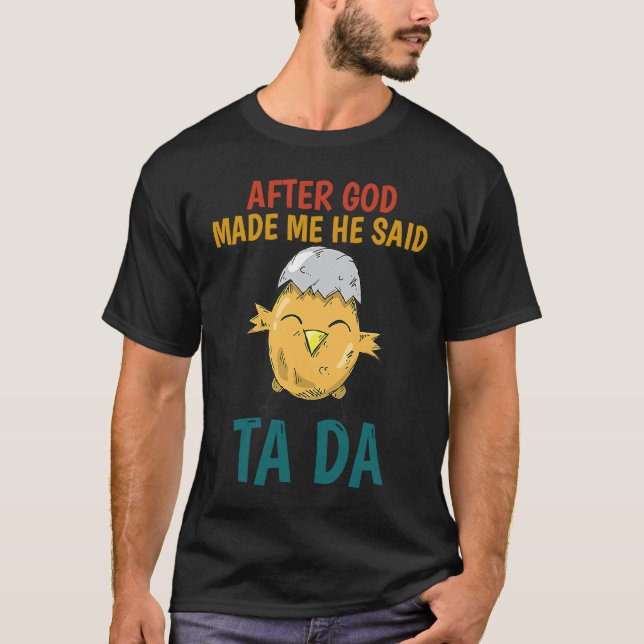 After God made Me He Said TaDa  Chicken T-Shirt (Vorderseite)