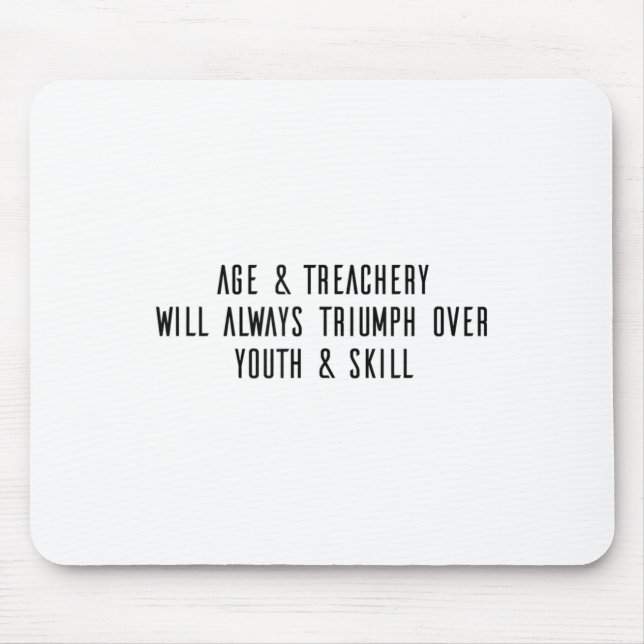 Age &amp; Treachery Will Always Triumph Over Youth Mousepad (Vorne)