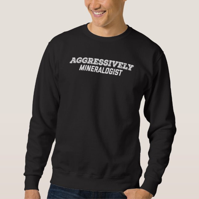 Aggressiv Mineralogist Sweatshirt (Vorderseite)