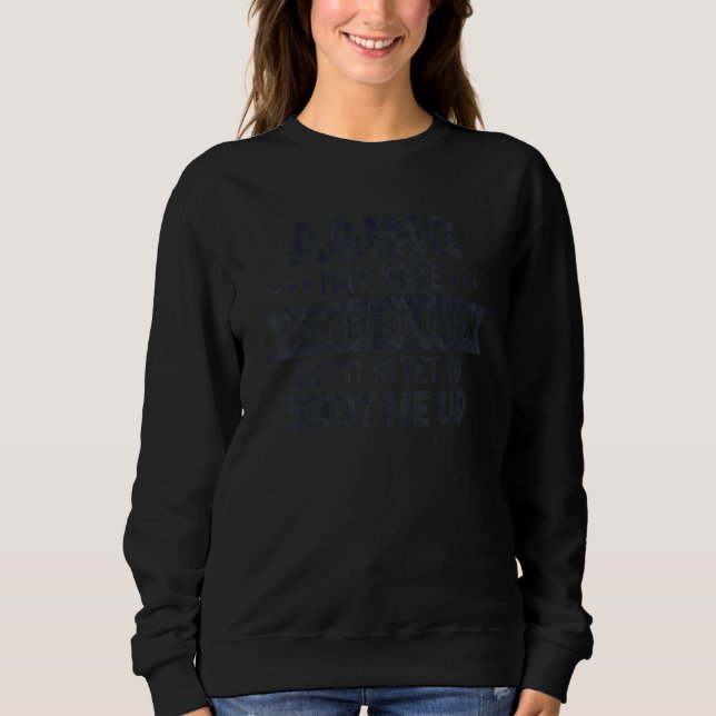 Aging May Have Slowed Me Down Yet To Shut Me Up Sweatshirt (Vorderseite)