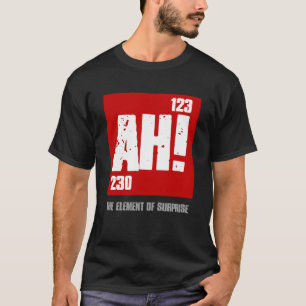 AH DAS ELEMENT DES ÜBERRASCHENDEN Nerds Periodisch T-Shirt