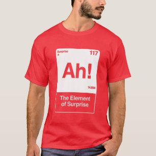 Ah Das Überraschungselement - Lustige Chemie T-Shirt