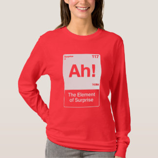 Ah Das Überraschungselement - Lustige Chemie T-Shirt