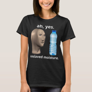 Ah ja versklavt Feuchtigkeitsflasche Wasser dank M T-Shirt