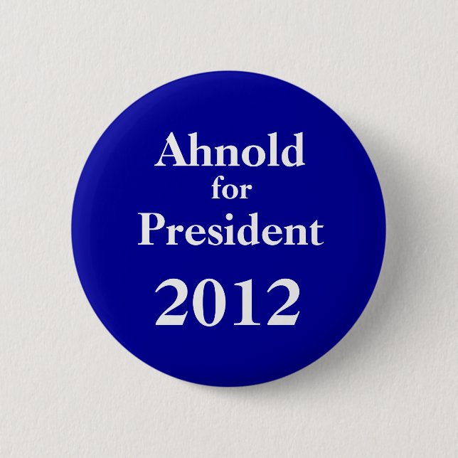 Ah-nold für Präsidenten 2012 Button (Vorderseite)