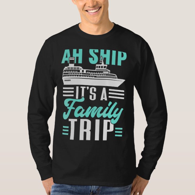 Ah Schiff Es ist ein Familienausflug Kreuzfahrtsch T-Shirt (Vorderseite)