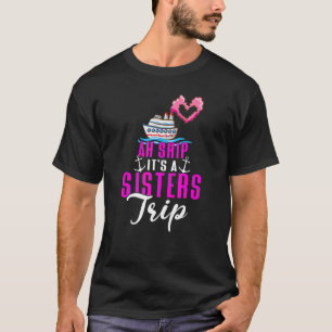 Ah Schiff Es ist eine Schwesterreise, Girls Trip P T-Shirt