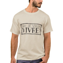 Ah ! Vivre de veux de Je ! T-shirt