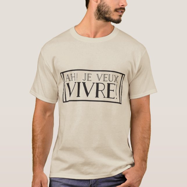 Ah ! Vivre de veux de Je ! T-shirt (Devant)