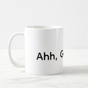 Ahh, guten Tag! Kaffeetasse