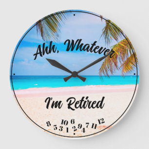 Ahh Whatever I'm Retired Any Saying Script Beach   Große Wanduhr