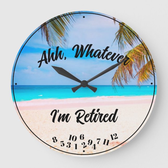 Ahh Whatever I'm Retired Any Saying Script Beach   Große Wanduhr (Vorderseite)