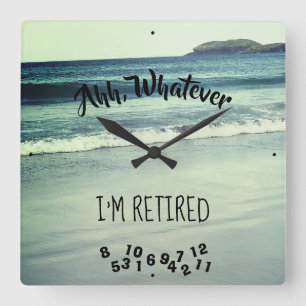 Ahh, Whatever I'm Retired Ocean Beach and Island Quadratische Wanduhr