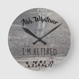 Ahh, Whatever I'm Retired Rustic Grey Barn Wood Runde Wanduhr
