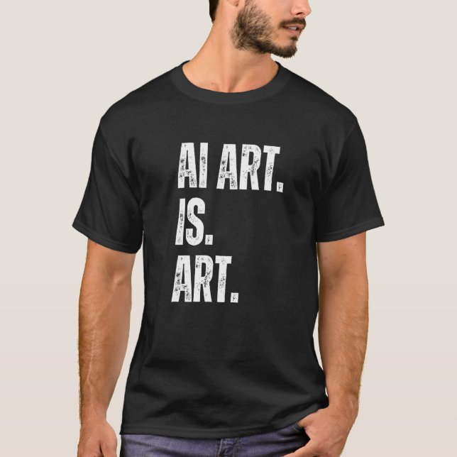 AI Art. Is Art. Artificial Intelligent Art is Art T-Shirt (Vorderseite)