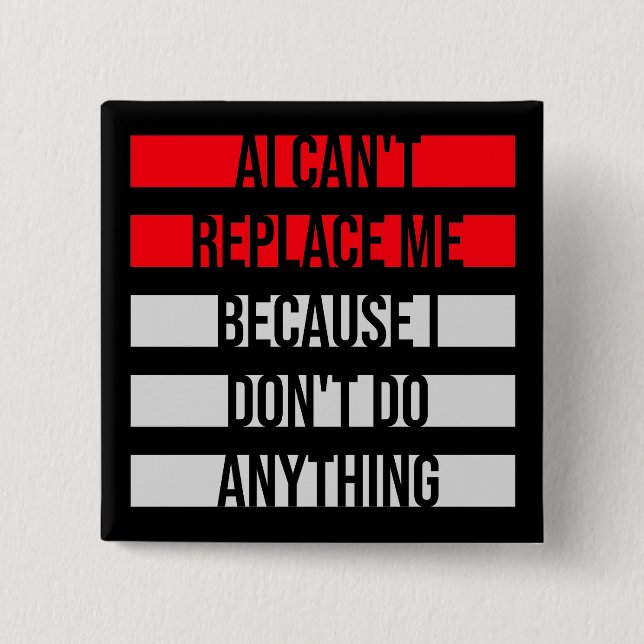 AI Can't Replace Me I Don't Do Anything Humor Button (Vorderseite)