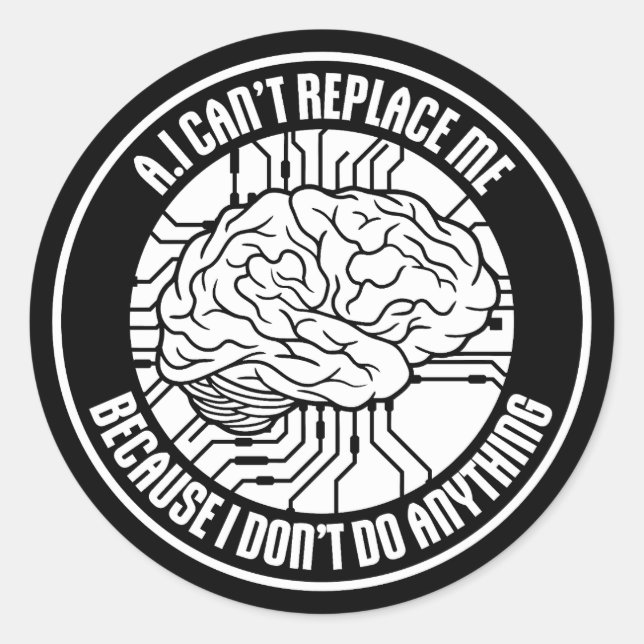 AI Can't Replace Me I Don't Do Anything Humor Runder Aufkleber (Vorderseite)
