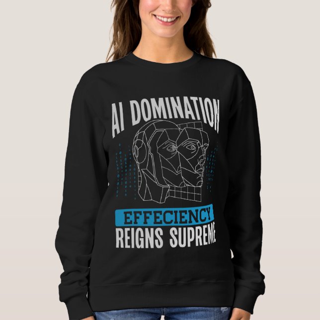 Ai Domination Efficiency Reigns Supreme Backprint  Sweatshirt (Vorderseite)