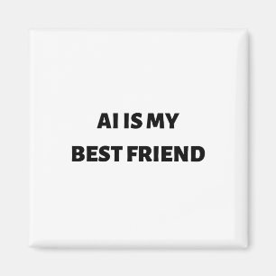 AI ist mein bester Freund Magnet