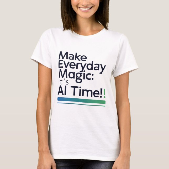 AI Magic Daily Tee – Transform Ordinary Tech Life (Vorderseite)