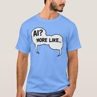 AI Mehr wie Comic-Blase Interaktiver Lustiger AI-E T-Shirt