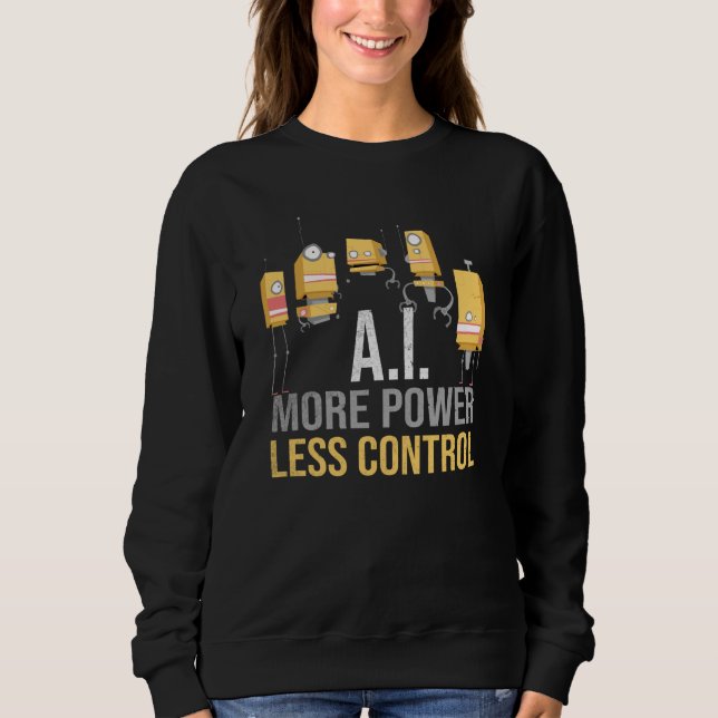 AI More Power Less Control Critical Artificial Int Sweatshirt (Vorderseite)