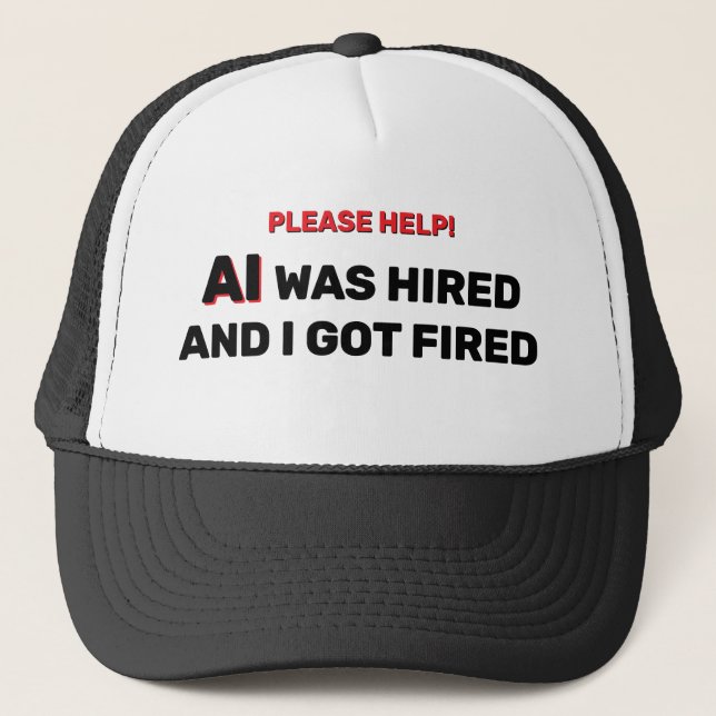 AI Was Hired And I Got Fired™ Trucker Hat Truckerkappe (Vorderseite)