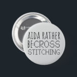 Aida Rather Be Cross Stitching Fun Button<br><div class="desc">Aida rather be cross stitching design with stitch style font is part of a collection and is available in more styles</div>