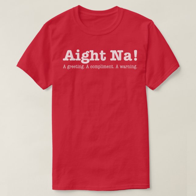 Aight Na ein Gruß ein Kompliment eine Warnung T-Shirt (Design vorne)