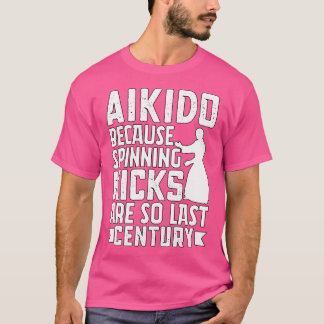 Aikido, weil Spinning-Kicks so sind im letzten Jah T-Shirt