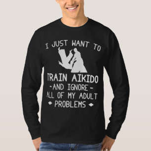 Aikido Zen, Erwachsenenprobleme verbannt! Funny T- T-Shirt