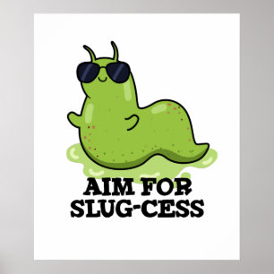 Aim For Slug-cess Funny Positive Slug Pun Poster