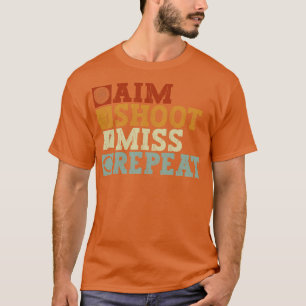 Aim Shoot Miss Wiederholung Bogenbow Archer T-Shirt