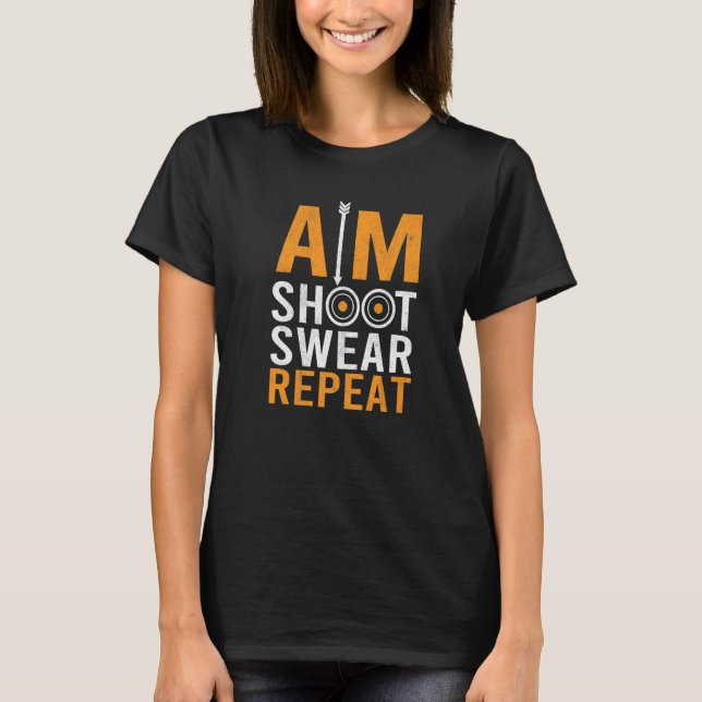 Aim Shoot Swear Bowman Archer Bowhunting Target Ar T-Shirt (Vorderseite)
