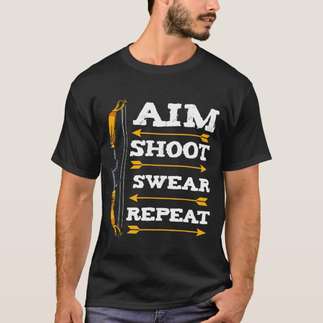 Aim Shoot Swear Repeat Archery Arrow Bow Archer Sh T-Shirt (Vorderseite)