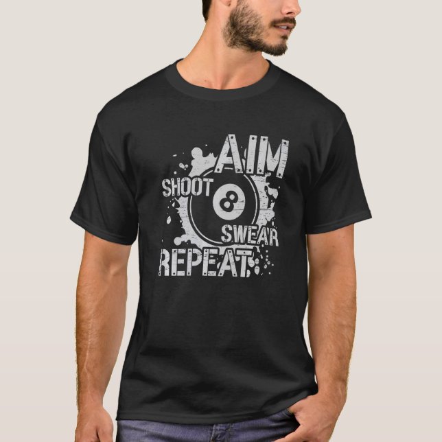 Aim Shoot Swear Wiederholung 8 Ball Chalk Pool Pla T-Shirt (Vorderseite)