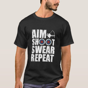 Aim Shoot Swear Wiederholung Archer Bowhunting Des T-Shirt