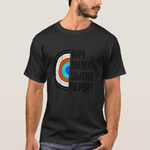 Aim Shoot Swear Wiederholung Archery Funny Bow Arr T-Shirt