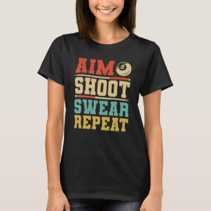 Aim Shoot Swear Wiederholung Billard 8 Ball Pool T-Shirt