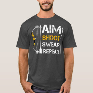 Aim Shoot Swear Wiederholung Bogengeschenk Hobby T-Shirt