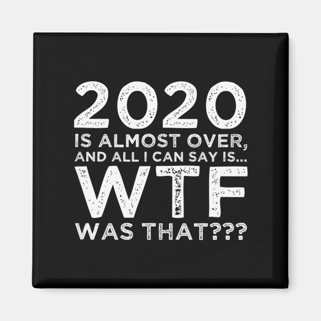 Aimant 2020 Is Almost Over Wtf Was That_ Funny New Year's (Devant)