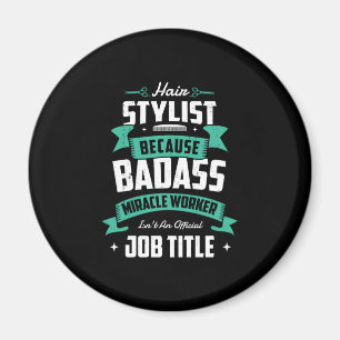 Aimant 28.Hair Stylist Because Badas Miracle Worker Isnt
